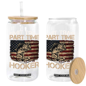 Part Time Hooker Glass Can Funny Fishing USA Flag Patriotic Fisherman TS10 Print Your Wear