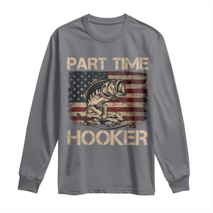 Part Time Hooker Long Sleeve Shirt Funny Fishing USA Flag Patriotic Fisherman TS10 Charcoal Print Your Wear