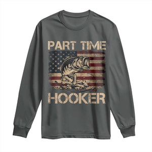 Part Time Hooker Long Sleeve Shirt Funny Fishing USA Flag Patriotic Fisherman TS10 Dark Heather Print Your Wear