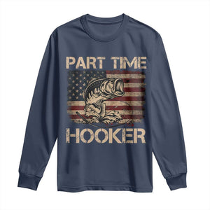 Part Time Hooker Long Sleeve Shirt Funny Fishing USA Flag Patriotic Fisherman TS10 Navy Print Your Wear