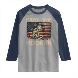 Part Time Hooker Raglan Shirt Funny Fishing USA Flag Patriotic Fisherman TS10 Sport Gray Navy Print Your Wear