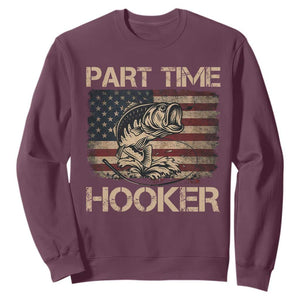 Part Time Hooker Sweatshirt Funny Fishing USA Flag Patriotic Fisherman TS10 Maroon Print Your Wear