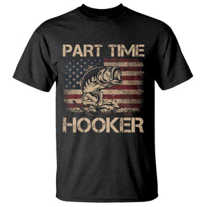 Part Time Hooker T Shirt Funny Fishing USA Flag Patriotic Fisherman TS10 Black Print Your Wear
