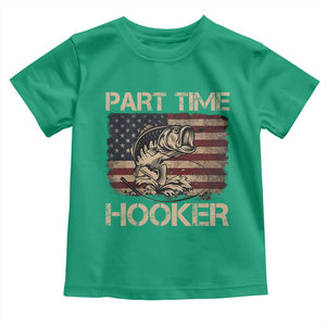 Part Time Hooker Toddler T Shirt Funny Fishing USA Flag Patriotic Fisherman TS10 Irish Green Print Your Wear