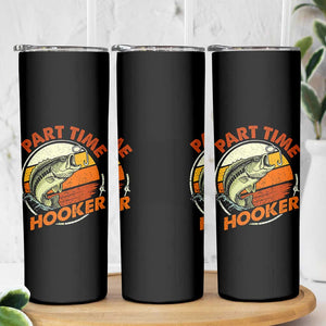 Part Time Hooker Skinny Tumbler Retro Funny Fishing TS10 Print Your Wear