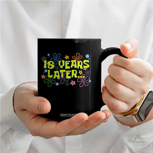 18 Years Later 18th Birthday Coffee Mug Eighteen Party Funny Meme TS10 Print Your Wear