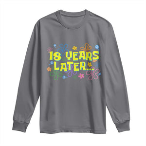 18 Years Later 18th Birthday Long Sleeve Shirt Eighteen Party Funny Meme TS10 Charcoal Print Your Wear