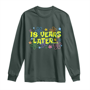 18 Years Later 18th Birthday Long Sleeve Shirt Eighteen Party Funny Meme TS10 Dark Forest Green Print Your Wear