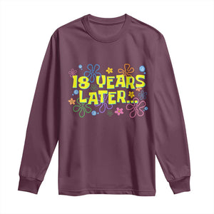 18 Years Later 18th Birthday Long Sleeve Shirt Eighteen Party Funny Meme TS10 Maroon Print Your Wear