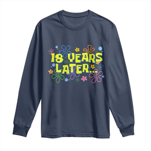 18 Years Later 18th Birthday Long Sleeve Shirt Eighteen Party Funny Meme TS10 Navy Print Your Wear