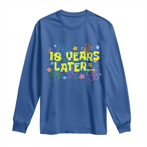 18 Years Later 18th Birthday Long Sleeve Shirt Eighteen Party Funny Meme TS10 Royal Blue Print Your Wear