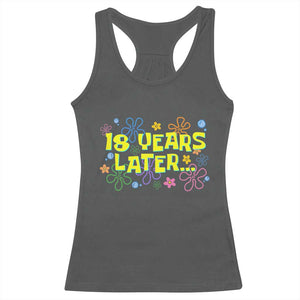 18 Years Later 18th Birthday Racerback Tank Top Eighteen Party Funny Meme TS10 Dark Heather Print Your Wear