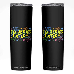 18 Years Later 18th Birthday Skinny Tumbler Eighteen Party Funny Meme TS10 Black Print Your Wear