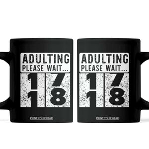 Happy 18th Birthday Coffee Mug Adulting Please Wait 18 Year Old Bday Gifts TS10 Black Print Your Wear