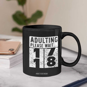 Happy 18th Birthday Coffee Mug Adulting Please Wait 18 Year Old Bday Gifts TS10 Print Your Wear