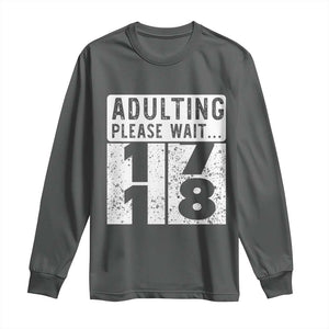 Happy 18th Birthday Long Sleeve Shirt Adulting Please Wait 18 Year Old Bday Gifts TS10 Dark Heather Print Your Wear