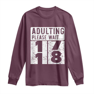Happy 18th Birthday Long Sleeve Shirt Adulting Please Wait 18 Year Old Bday Gifts TS10 Maroon Print Your Wear