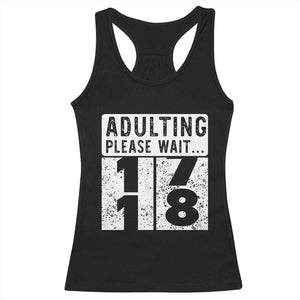 Happy 18th Birthday Racerback Tank Top Adulting Please Wait 18 Year Old Bday Gifts TS10 Black Print Your Wear