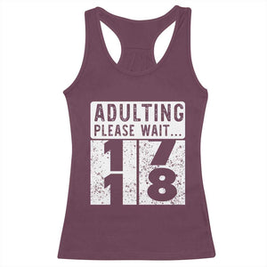 Happy 18th Birthday Racerback Tank Top Adulting Please Wait 18 Year Old Bday Gifts TS10 Maroon Print Your Wear