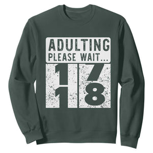Happy 18th Birthday Sweatshirt Adulting Please Wait 18 Year Old Bday Gifts TS10 Dark Forest Green Print Your Wear