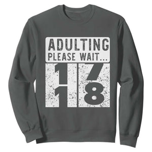 Happy 18th Birthday Sweatshirt Adulting Please Wait 18 Year Old Bday Gifts TS10 Dark Heather Print Your Wear