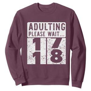Happy 18th Birthday Sweatshirt Adulting Please Wait 18 Year Old Bday Gifts TS10 Maroon Print Your Wear