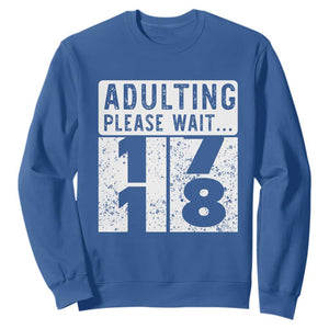 Happy 18th Birthday Sweatshirt Adulting Please Wait 18 Year Old Bday Gifts TS10 Royal Blue Print Your Wear