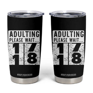 Happy 18th Birthday Tumbler Cup Adulting Please Wait 18 Year Old Bday Gifts TS10 Black Print Your Wear