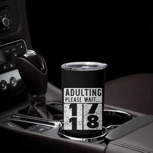 Happy 18th Birthday Tumbler Cup Adulting Please Wait 18 Year Old Bday Gifts TS10 Print Your Wear