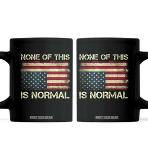 None of This Is Normal Coffee Mug Retro Upside Down American Flag TS10 Black Print Your Wear
