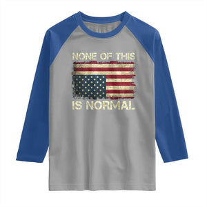 None of This Is Normal Raglan Shirt Retro Upside Down American Flag TS10 Sport Gray Royal Print Your Wear