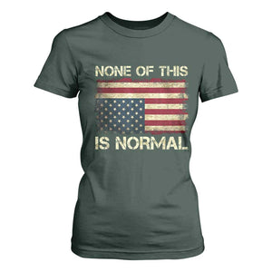 None of This Is Normal T Shirt For Women Retro Upside Down American Flag TS10 Dark Forest Green Print Your Wear