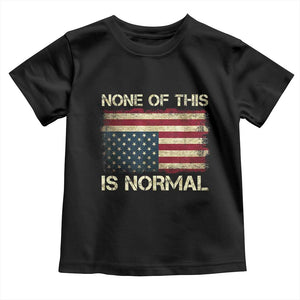 None of This Is Normal Toddler T Shirt Retro Upside Down American Flag TS10 Black Print Your Wear
