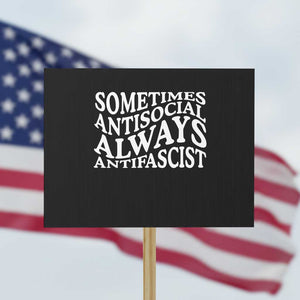 Sometimes Antisocial Always Antifascist Protest Sign TS10 Horizontal 18" × 24" Black Print Your Wear