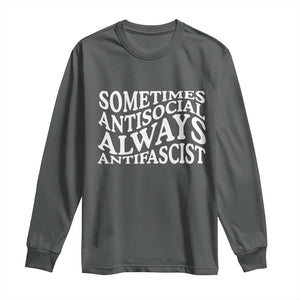 Sometimes Antisocial Always Antifascist Long Sleeve Shirt TS10 Dark Heather Print Your Wear