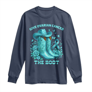 Give Ovarian Cancer The Boot Long Sleeve Shirt Cowgirl Cancer Awareness Teal Ribbon TS10 Navy Print Your Wear