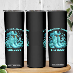 Give Ovarian Cancer The Boot Skinny Tumbler Cowgirl Cancer Awareness Teal Ribbon TS10 Print Your Wear