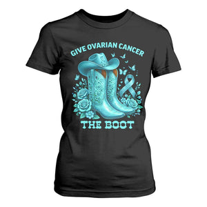 Give Ovarian Cancer The Boot T Shirt For Women Cowgirl Cancer Awareness Teal Ribbon TS10 Black Print Your Wear