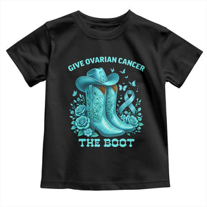 Give Ovarian Cancer The Boot Toddler T Shirt Cowgirl Cancer Awareness Teal Ribbon TS10 Black Print Your Wear