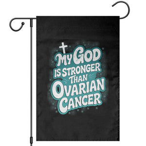 My God is Stronger Than Ovarian Cancer Garden Flag TS10 Black Print Your Wear