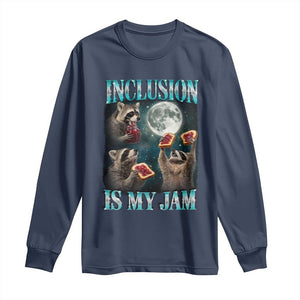 Inclusion Is My Jam Long Sleeve Shirt Raccoon Meme Neurodiversity SPED Teacher Gift TS10 Navy Print Your Wear