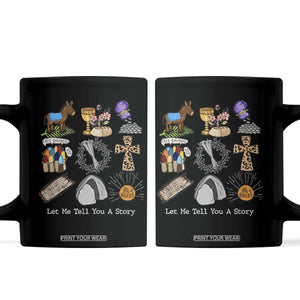 Easter Story Coffee Mug He is Risen Let Me Tell You A Story Christian TS10 Black Print Your Wear