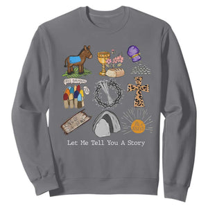 Easter Story Sweatshirt He is Risen Let Me Tell You A Story Christian TS10 Charcoal Print Your Wear