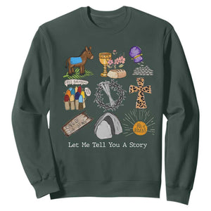 Easter Story Sweatshirt He is Risen Let Me Tell You A Story Christian TS10 Dark Forest Green Print Your Wear