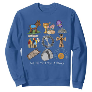 Easter Story Sweatshirt He is Risen Let Me Tell You A Story Christian TS10 Royal Blue Print Your Wear