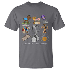 Easter Story T Shirt He is Risen Let Me Tell You A Story Christian TS10 Charcoal Print Your Wear