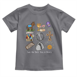 Easter Story Toddler T Shirt He is Risen Let Me Tell You A Story Christian TS10 Charcoal Print Your Wear