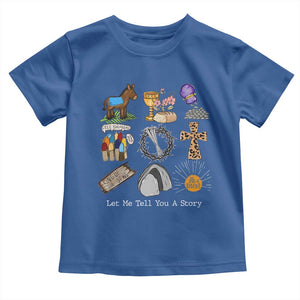 Easter Story Toddler T Shirt He is Risen Let Me Tell You A Story Christian TS10 Royal Blue Print Your Wear
