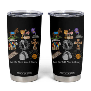 Easter Story Tumbler Cup He is Risen Let Me Tell You A Story Christian TS10 Black Print Your Wear