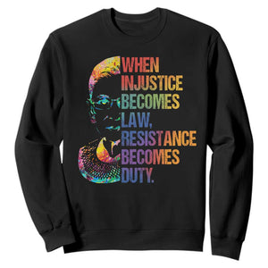 Notorious RBG Sweatshirt When Injustice Becomes Law Resistance Becomes Duty TS10 Black Print Your Wear